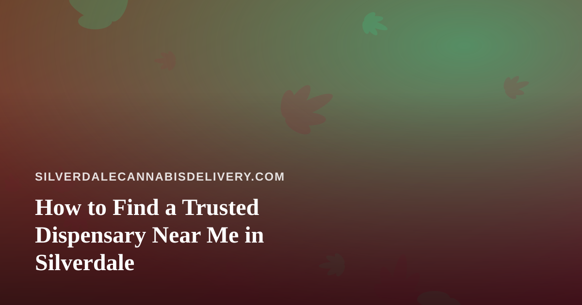 How to Find a Trusted Dispensary Near Me in Silverdale