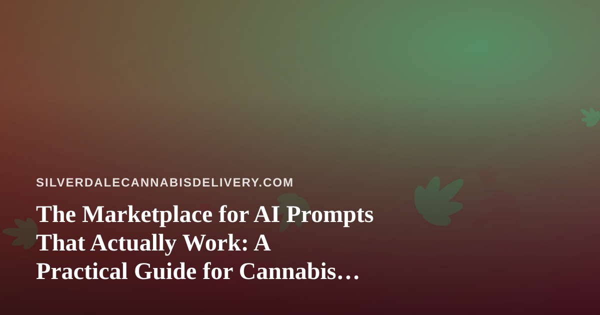 The Marketplace for AI Prompts That Actually Work: A Practical Guide for Cannabis Delivery Operators